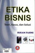 Etika Bisnis : Teori, Kasus, dan Solusi