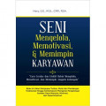 Seni Mengelola, Memotivasi, dan Memimpin Karyawan 