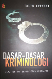 Dasar-Dasar Kriminologi: Ilmu tentang Sebab-Sebab Kejahatan