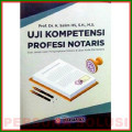 Uji Kompetensi Profesi Notaris: Soal Jawab Ujian Pengangkatan Notaris & Ujian Kode Etik Notaris