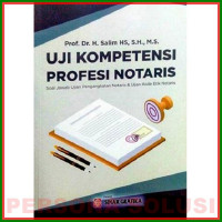 Uji Kompetensi Profesi Notaris: Soal Jawab Ujian Pengangkatan Notaris & Ujian Kode Etik Notaris