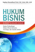 Hukum Bisnis: Konsep dan Kajian Kasus. Kajian Perbandingan Hukum Bisnis Indonesia, Uni Eropa dan Amerika Serikat