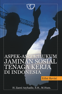 Aspek-aspek Hukum Jaminan Sosial Tenaga Kerja Edisi Revisi