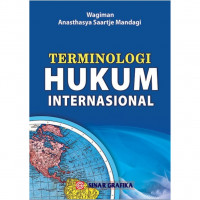 Terminologi Hukum Internasional: Panduan Lengkap bagi Mahasiswa, Praktisi dan Penegak Hukum dalam Memahami Peristilahan Hukum Internasional