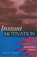 Instan Motivation : 79 Cara Instan Menumbuhkan Motivasi.--cet,1,--