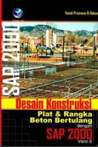 Desain Konstruksi Plat dan Rangka Beton Bertulang Dengan SAP 2000 Versi 9